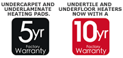 5 year warranty on undercarpet and underlaminate heating pads, 10 year warranty on undertile and underfloor heaters